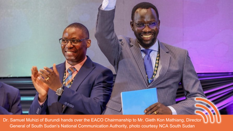 Dr. Samuel Muhizi of Burundi hands over the EACO Chairmanship to Mr. Gieth Kon Mathiang, Director General of South Sudan’s National Communication Authority, photo courtesy NCA South Sudan